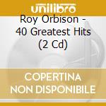 Roy Orbison - 40 Greatest Hits (2 Cd) cd