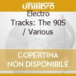 Electro Tracks: The 90S / Various cd musicale