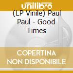 (LP Vinile) Paul Paul - Good Times vinile