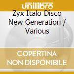 Zyx Italo Disco New Generation / Various cd musicale