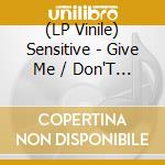 (LP Vinile) Sensitive - Give Me / Don'T Stop vinile