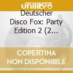 Deutscher Disco Fox: Party Edition 2 (2 Cd) / Various cd