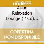 Asian Relaxation Lounge (2 Cd) / Various cd