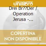 Drei Br??Der / Operation Jerusa - Geschenkidee F??R Ihn cd
