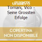 Torriani, Vico - Seine Grossten Erfolge cd