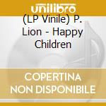 (LP Vinile) P. Lion - Happy Children vinile