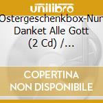 Ostergeschenkbox-Nun Danket Alle Gott (2 Cd) / Various cd