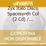 Zyx Italo Disco Spacesynth Col (2 Cd) / Various cd musicale
