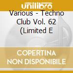 Various - Techno Club Vol. 62 (Limited E cd musicale