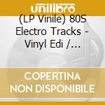 (LP Vinile) 80S Electro Tracks - Vinyl Edi / Various vinile