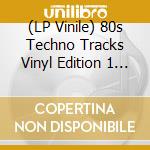 (LP Vinile) 80s Techno Tracks Vinyl Edition 1 / Various lp vinile