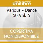 Various - Dance 50 Vol. 5 cd