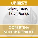 White, Barry - Love Songs cd