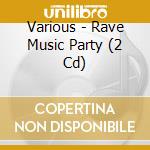 Various - Rave Music Party (2 Cd) cd musicale