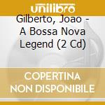 Gilberto, Joao - A Bossa Nova Legend (2 Cd) cd