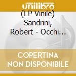 (LP Vinile) Sandrini, Robert - Occhi Su Di Me / Eyes Without vinile