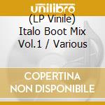 (LP Vinile) Italo Boot Mix Vol.1 / Various vinile