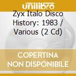 Zyx Italo Disco History: 1983 / Various (2 Cd) cd musicale