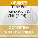 Time For Relaxation & Chill (2 Cd) / Various cd