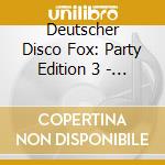 Deutscher Disco Fox: Party Edition 3 - Various Artists (2 Cd) cd