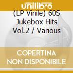 (LP Vinile) 60S Jukebox Hits Vol.2 / Various vinile