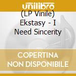 (LP Vinile) Ekstasy - I Need Sincerity lp vinile
