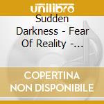 Sudden Darkness - Fear Of Reality - A German Thrash Story 1985-1991 (2Cd) cd