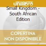 Small Kingdom - South African Edition cd