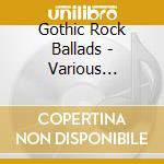 Gothic Rock Ballads - Various Artists (2 Cd) cd