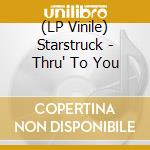 (LP Vinile) Starstruck - Thru' To You vinile