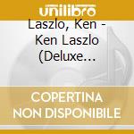 Laszlo, Ken - Ken Laszlo (Deluxe Edition) cd