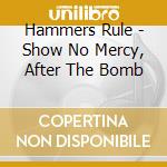Hammers Rule - Show No Mercy, After The Bomb cd