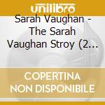 Sarah Vaughan - The Sarah Vaughan Stroy (2 Cd) cd musicale