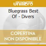 Bluegrass Best Of - Divers cd musicale