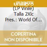(LP Vinile) Talla 2Xlc Pres.: World Of Tra / Various vinile