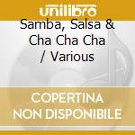 Samba, Salsa & Cha Cha Cha / Various cd musicale