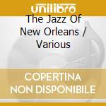 The Jazz Of New Orleans / Various cd musicale