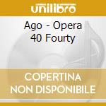 Ago - Opera 40 Fourty cd musicale