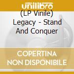 (LP Vinile) Legacy - Stand And Conquer lp vinile