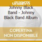 Johnny Black Band - Johnny Black Band Album cd