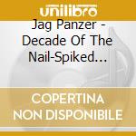 Jag Panzer - Decade Of The Nail-Spiked Bat (2 Cd) cd
