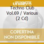 Techno Club Vol.69 / Various (2 Cd) cd