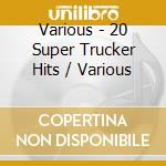 Various - 20 Super Trucker Hits / Various cd