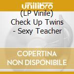 (LP Vinile) Check Up Twins - Sexy Teacher vinile