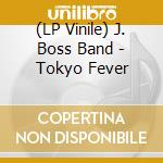 (LP Vinile) J. Boss Band - Tokyo Fever vinile