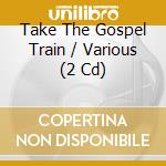 Take The Gospel Train / Various (2 Cd) cd