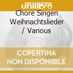Chore Singen Weihnachtslieder / Various cd