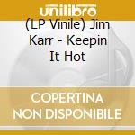 (LP Vinile) Jim Karr - Keepin It Hot vinile