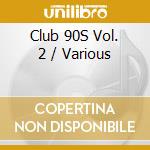 Club 90S Vol. 2 / Various cd