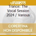 Trance: The Vocal Session 2024 / Various cd